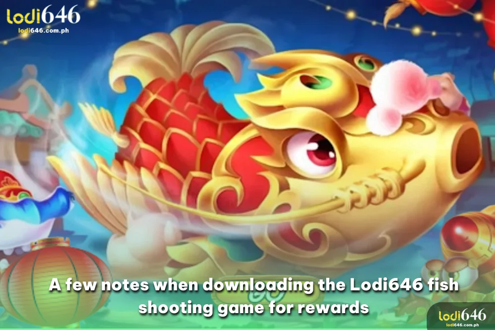 Notes for players when you downloading lodi646b fish shooting game for rewards